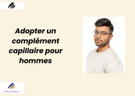 Adopter un complément capillaire pour hommes